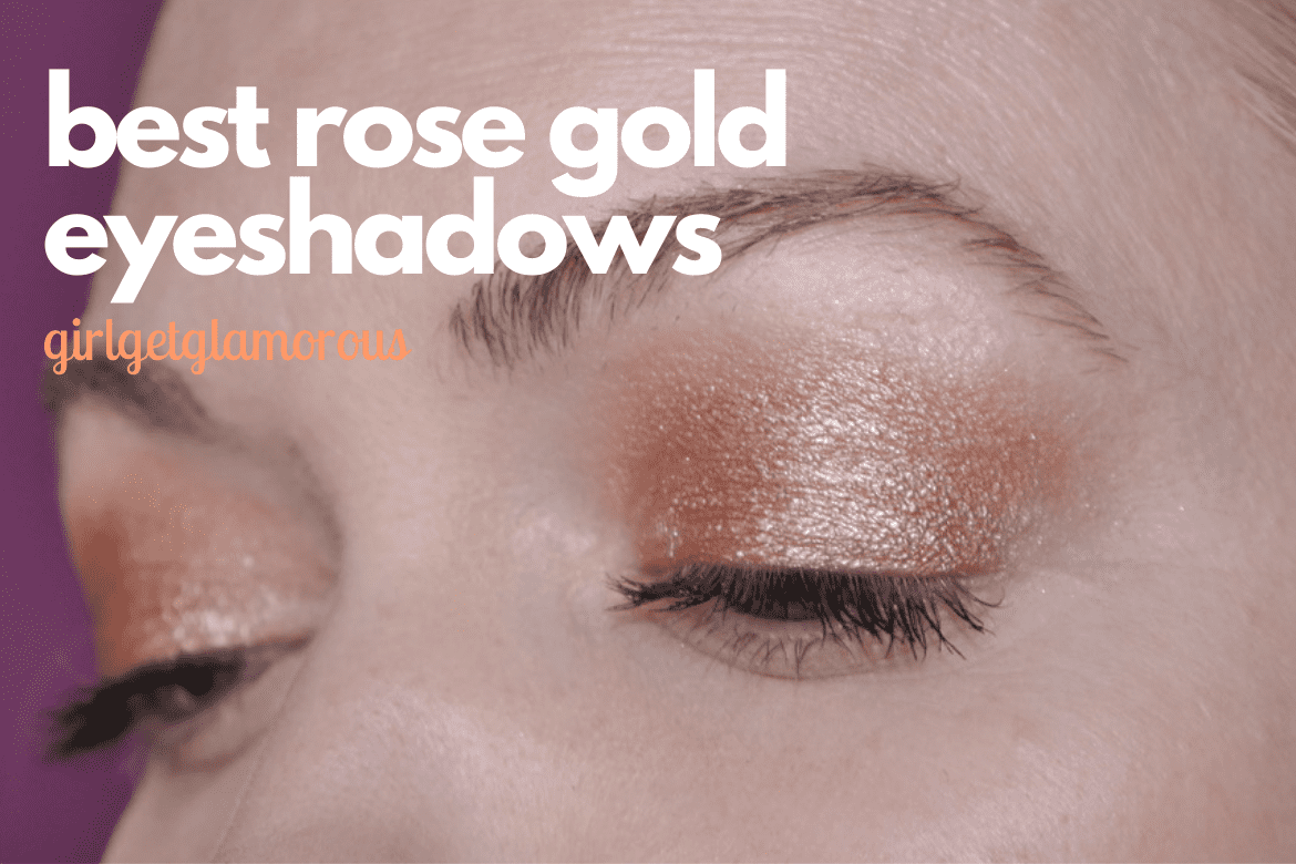The Best Rose Gold + Mauve Eyeshadow Shades • GirlGetGlamorous